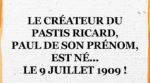 Le créateur du pastis Ricard, Paul de son prénom, est né... le 9 juillet 1909 !